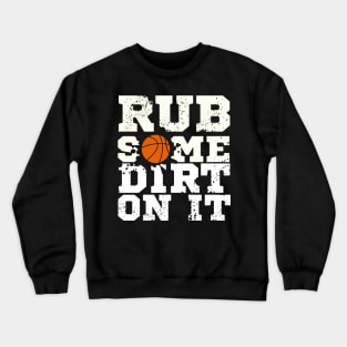 Rub some dirt on it Crewneck Sweatshirt